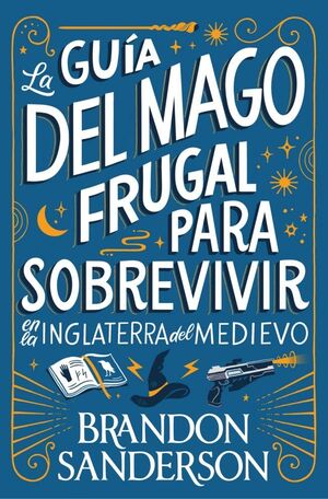 GUIA DEL MAGO FRUGAL PARA SOBREVIVIR EN LA INGLATERRA DEL MEDIEVO, LA